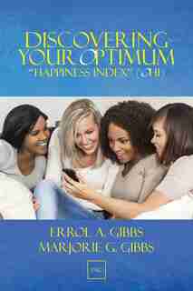 Discovering Your Optimum "Happiness Index" (OHI): A Self-directed Guide to Your Happiness Index (HI) (Including Questionnaire and Self-improvement Te by Errol A. Gibbs