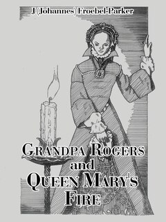 Front cover_Grandpa Rogers and Queen Mary's Fire