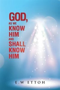 Front cover_God, as We Know Him and Shall Know Him