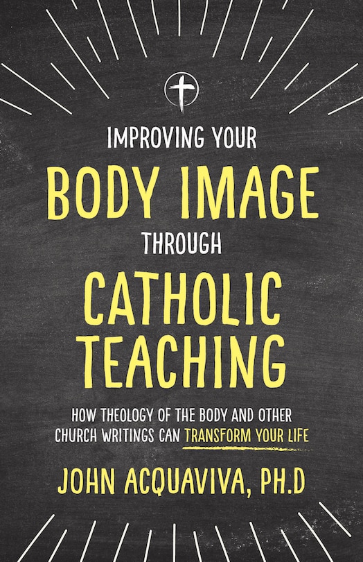 Front cover_Improving Your Body Image Through Catholic Teaching