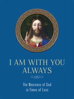Front cover_I Am with You Always: The Nearness of God in Times of Loss