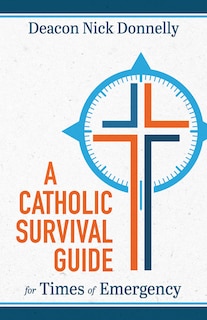 Front cover_A Catholic Survival Guide for Times of Emergency