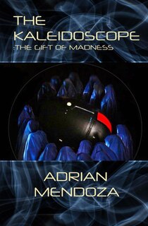 The Kaleidoscope: The Gift of Madness