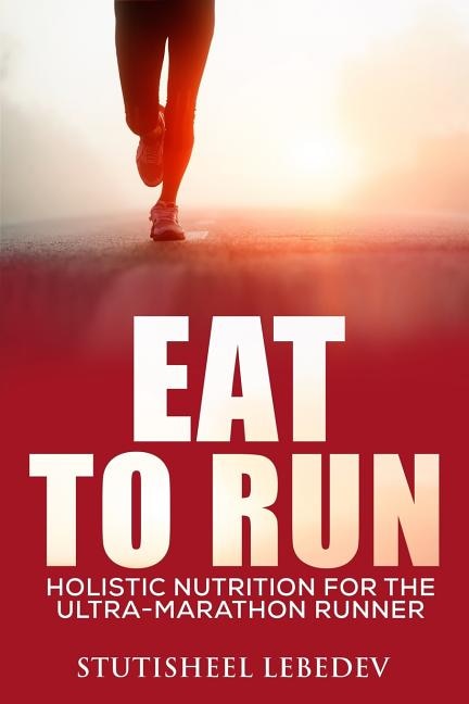 Front cover_Eat To Run. Holistic nutrition for the ultra-marathon runner