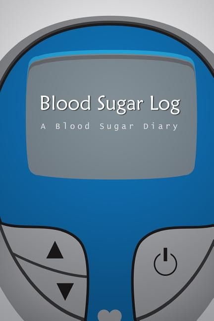 Blood Sugar Log: A Blood Sugar Diary (6x9)