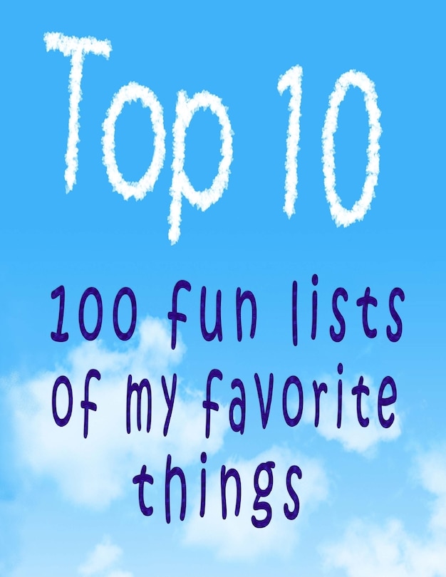 Top 10: 100 Fun Lists of My Favorite Things