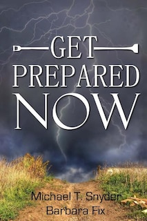 Get Prepared Now!: Why A Great Crisis Is Coming & How You Can Survive It