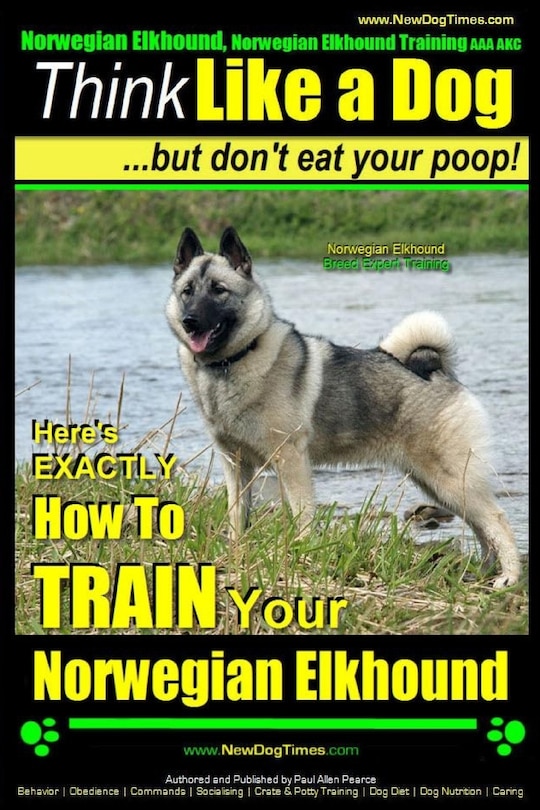 Couverture_Norwegian Elkhound, Norwegian Elkhound Training AAA AKC Think Like a Dog But Don't Eat Your Poop! Norwegian Elkhound Breed Expert Training