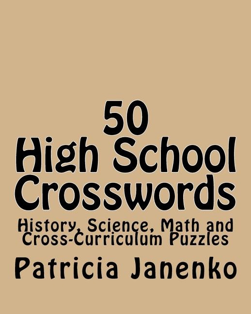 50 High School Crosswords: History, Science, Math And Cross-curriculum Puzzles