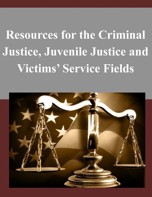 Front cover_Resources for the Criminal Justice, Juvenile Justice and Victims' Service Fields