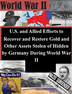 Couverture_U.S. and Allied Efforts to Recover and Restore Gold and Other Assets Stolen or Hidden by Germany During World War II