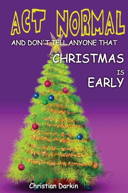 Front cover_Act Normal And Don't Tell Anyone That Christmas Is Early