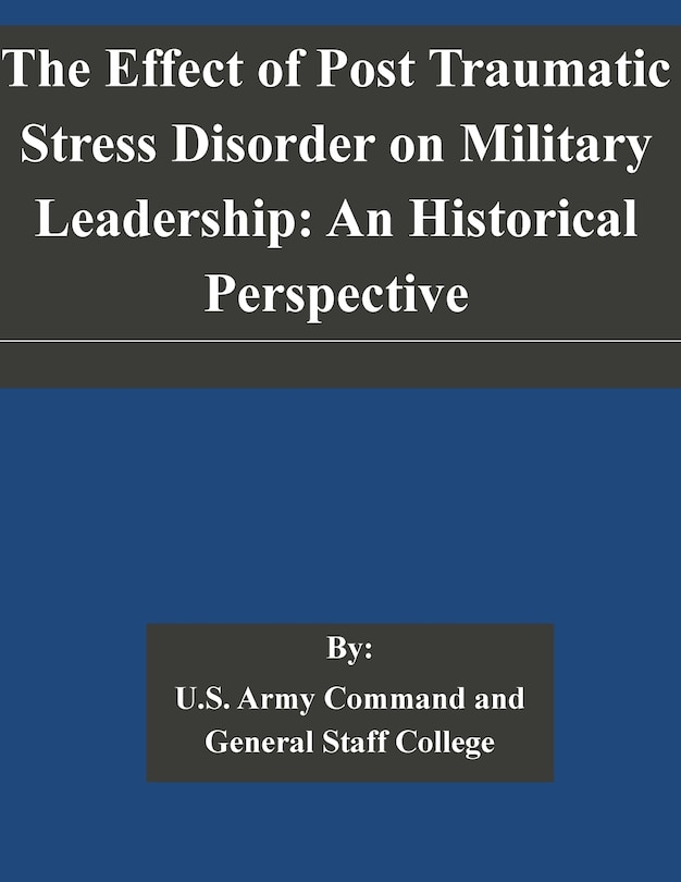 Front cover_The Effect of Post Traumatic Stress Disorder on Military Leadership