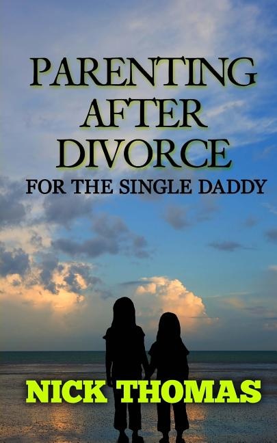 Front cover_Parenting After Divorce For The Single Daddy