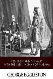 Couverture_Red Eagle and the Wars with the Creek Indians of Alabama
