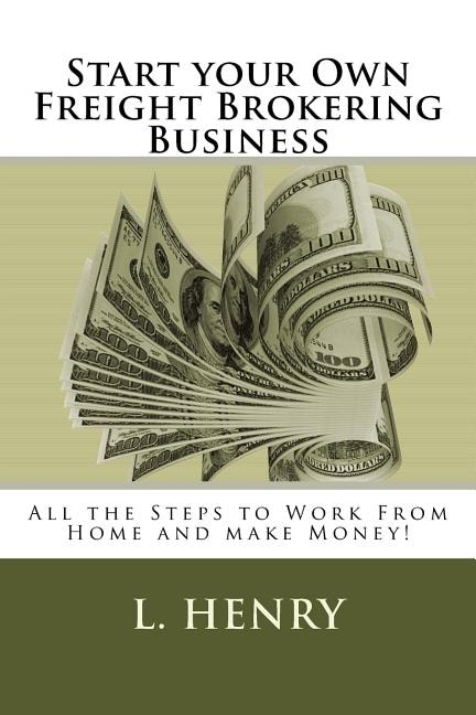 Start your Own Freight Brokering Business: Steps to Work From Home and Make Money