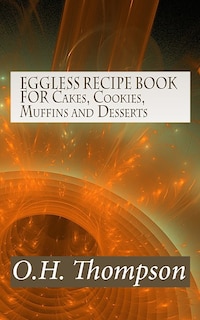 Couverture_EGGLESS RECIPE BOOK FOR Cakes, Cookies, Muffins and Desserts