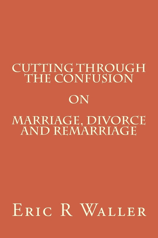 Couverture_Cutting Through The Confusion on Marriage, Divorce and Remarriage