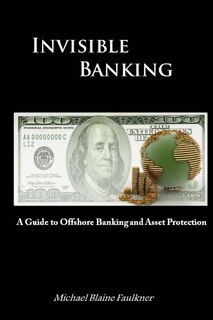 Invisible Banking: A Guide to Protecting Your Wealth