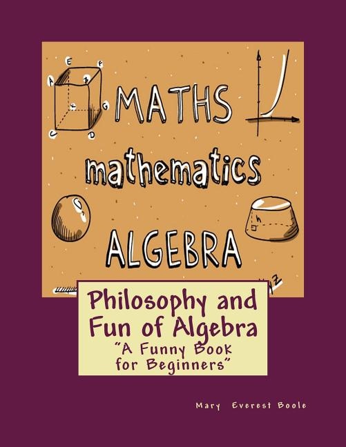 Philosophy and Fun of Algebra: A Funny Book for Beginners