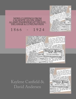 News Clippings from Caliente, Elgin, Hiko, Alamo, Pahranagat Valley, Delamar & Lund, Nevada: 1866 - 1924