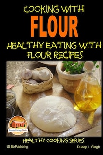 Couverture_Cooking With Flour - Healthy Eating With Flour Recipes