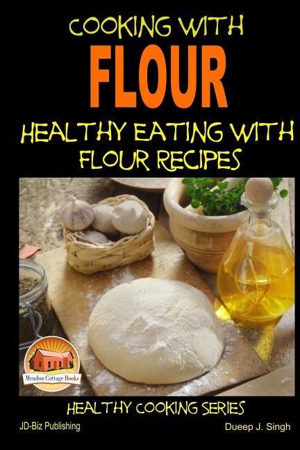 Couverture_Cooking With Flour - Healthy Eating With Flour Recipes