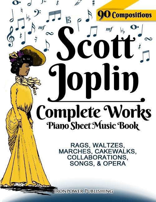 Scott Joplin Piano Sheet Music Book - Complete Works: 90 Compositions - Rags, Waltzes, Marches, Cakewalks, Collaborations, Songs, Opera - Includes Maple