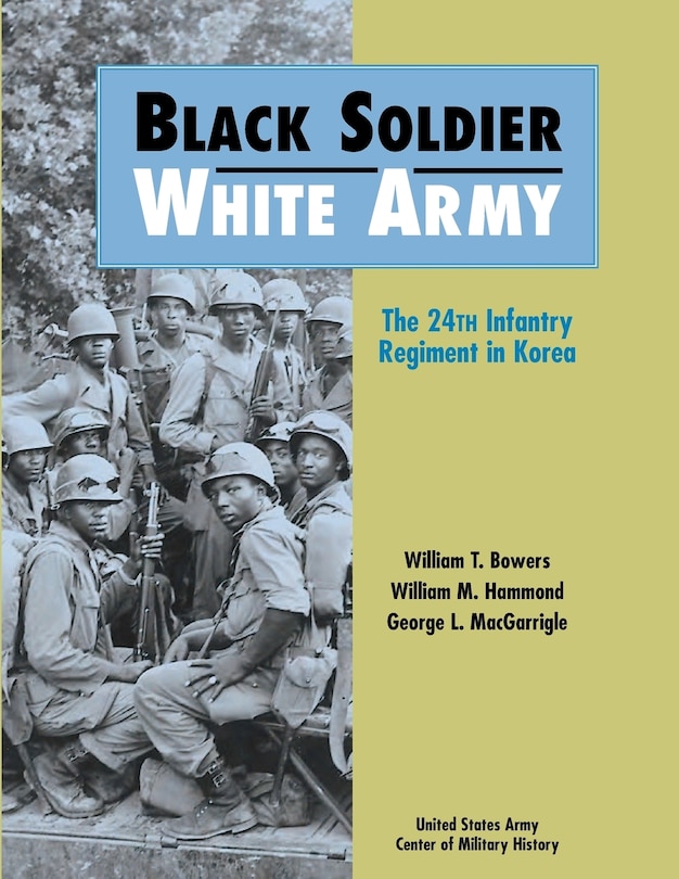 Black Soldier-white Army: The 24th Infantry Regiment In Korea