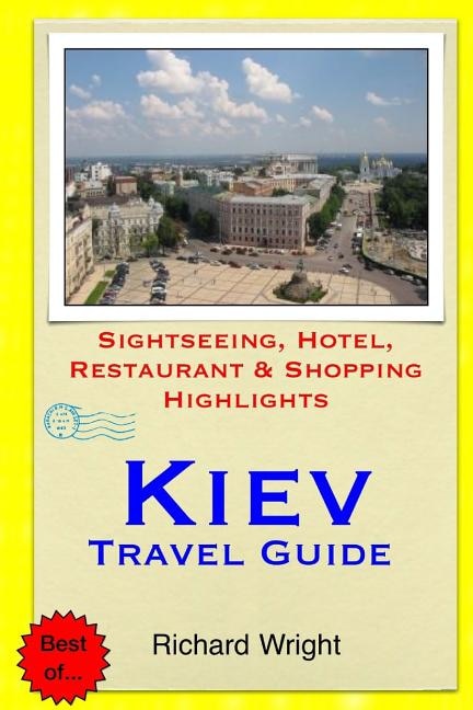 Kiev Travel Guide: Sightseeing, Hotel, Restaurant & Shopping Highlights