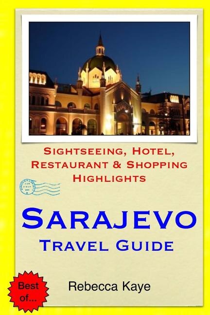 Sarajevo Travel Guide: Sightseeing, Hotel, Restaurant & Shopping Highlights