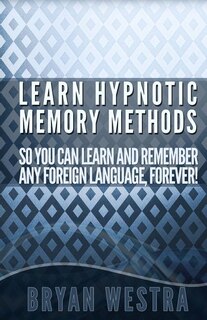 Couverture_Learn Hypnotic Memory Methods So You Can Learn And Remember Any Foreign Language, Forever!