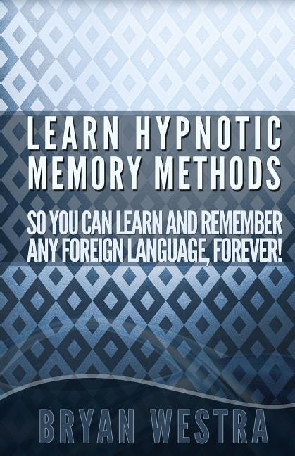 Couverture_Learn Hypnotic Memory Methods So You Can Learn And Remember Any Foreign Language, Forever!