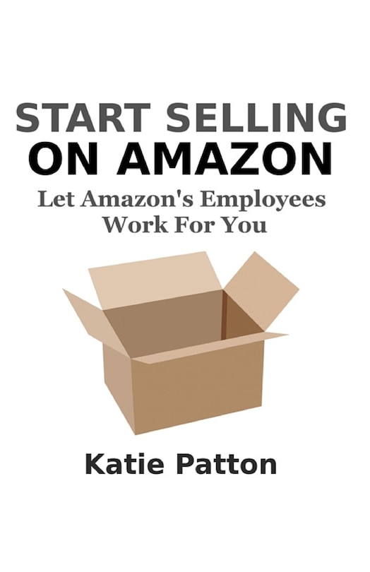 Start Selling on Amazon: Let Amazon's Employees Work for You