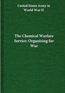 The Chemical Warfare Service: Organizing for War