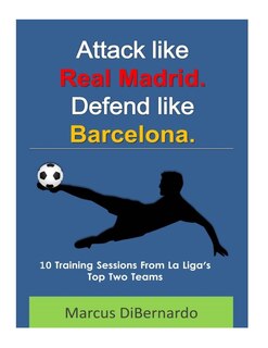 Front cover_Attack Like Real Madrid. Defend Like Barcelona.