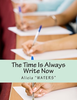 The Time Is Always Write Now: Creative Writing Space Workbook