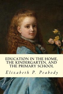 Front cover_Education in The Home, The Kindergarten, and The Primary School Educ