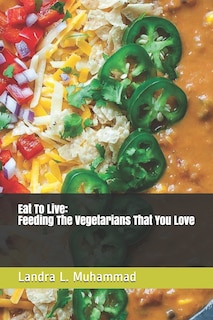 Eat To Live - Feeding The Vegetarians That You Love: 7 Days a Vegetarian