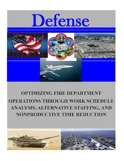 Couverture_Optimizing Fire Department Operations Through Work Schedule Analysis, Alternative Staffing, and Nonproductive Time Reduction