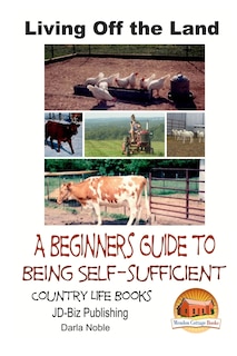 Front cover_Living Off The Land - A Beginner's Guide To Being Self-sufficient