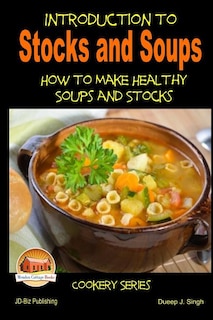 Couverture_Introduction to Stocks and Soups How to make Healthy Soups and Stocks