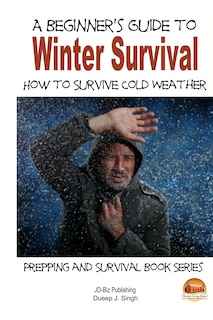 Front cover_A Beginner's Guide To Winter Survival - How To Survive Cold Weather