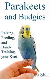 Couverture_Parakeets And Budgies - Raising, Feeding, And Hand-Training Your Keet
