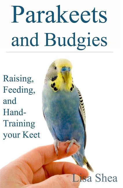 Couverture_Parakeets And Budgies - Raising, Feeding, And Hand-Training Your Keet