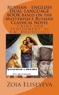 RUSSIAN - ENGLISH DUAL-LANGUAGE BOOK based on the Masterpiece Russian Classical Novel: CRIME AND PUNISHMENT by F.M. Dostoevskiy