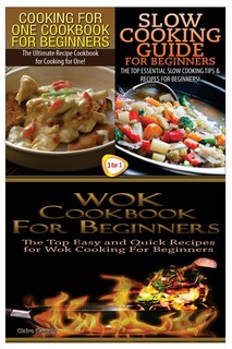 Front cover_Cooking for One Cookbook for Beginners & Slow Cooking Guide for Beginners & Wok Cookbook for Beginners