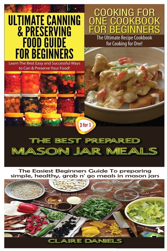Front cover_Ultimate Canning & Preserving Food Guide for Beginners & Cooking for One Cookbook for Beginners & The Best Prepared Mason Jar Meals