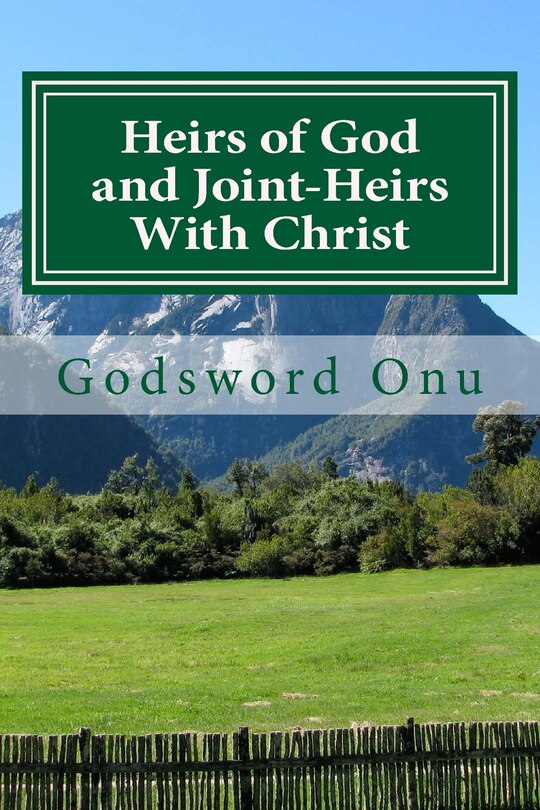 Heirs of God and Joint-Heirs With Christ: Our Position In Christ Jesus