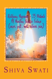 Front cover_25 Methods Of Overcoming Pain, Helplessness, Anger, Sadness, Guilt, Fear, Hurt Etc.To Be Happy